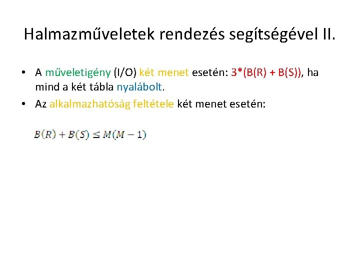 Halmazműveletek rendezés segítségével II. • A műveletigény (I/O) két menet esetén: 3*(B(R) + B(S)),