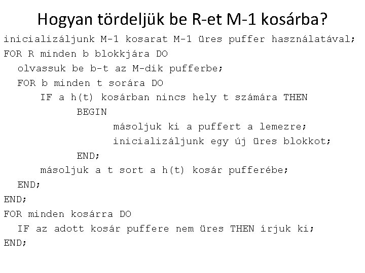 Hogyan tördeljük be R-et M-1 kosárba? inicializáljunk M-1 kosarat M-1 üres puffer használatával; FOR