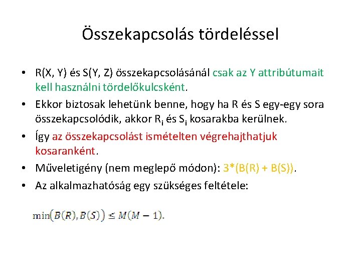 Összekapcsolás tördeléssel • R(X, Y) és S(Y, Z) összekapcsolásánál csak az Y attribútumait kell