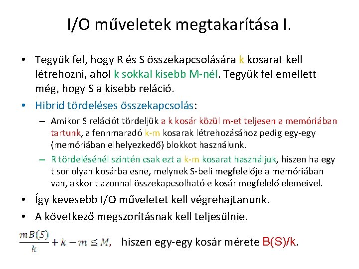 I/O műveletek megtakarítása I. • Tegyük fel, hogy R és S összekapcsolására k kosarat