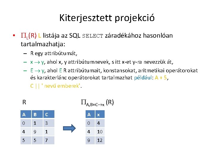 Kiterjesztett projekció • L(R) L listája az SQL SELECT záradékához hasonlóan tartalmazhatja: – R