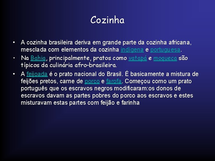 Cozinha • A cozinha brasileira deriva em grande parte da cozinha africana, mesclada com