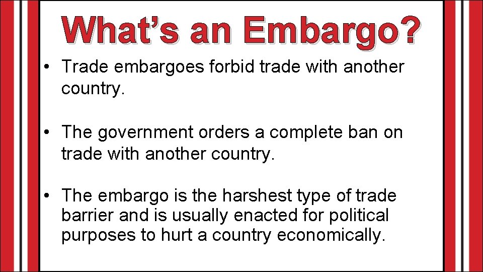 What’s an Embargo? • Trade embargoes forbid trade with another country. • The government