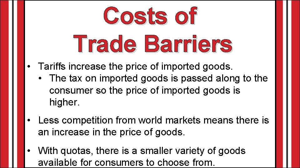 Costs of Trade Barriers • Tariffs increase the price of imported goods. • The