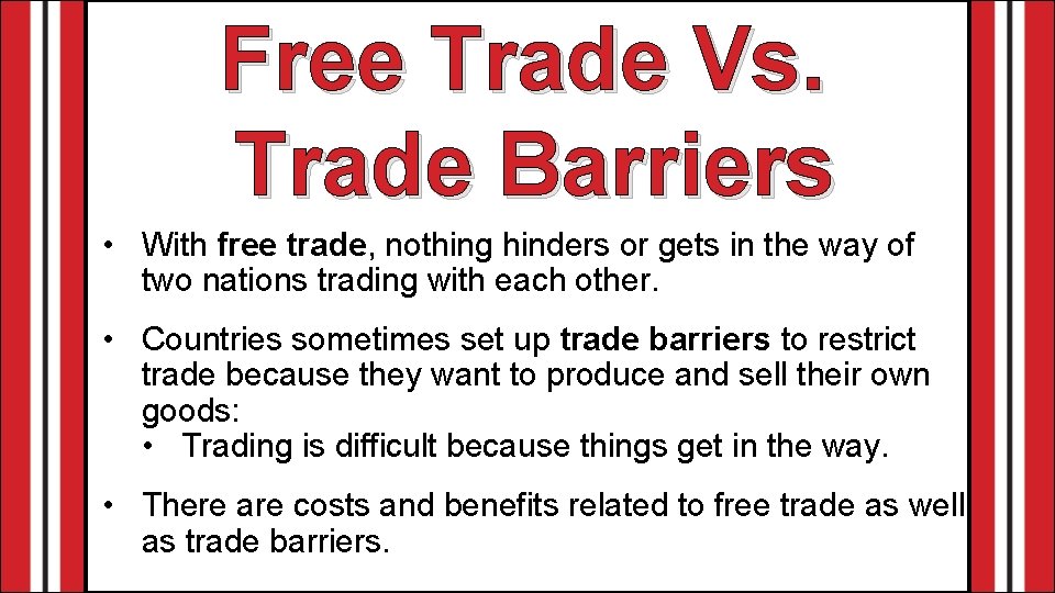 Free Trade Vs. Trade Barriers • With free trade, nothing hinders or gets in