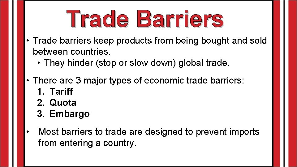 Trade Barriers • Trade barriers keep products from being bought and sold between countries.