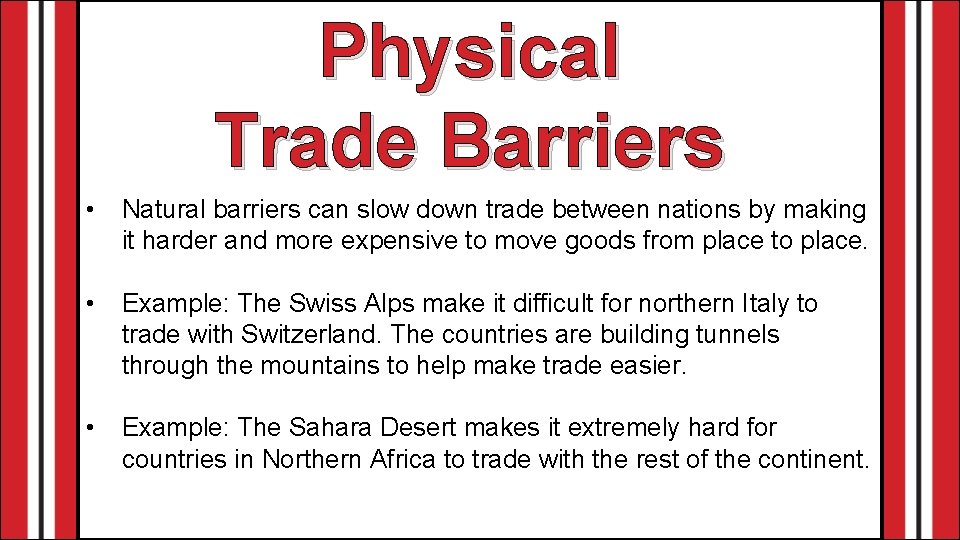Physical Trade Barriers • Natural barriers can slow down trade between nations by making