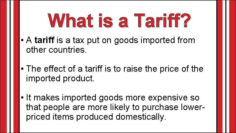 What is a Tariff? • A tariff is a tax put on goods imported