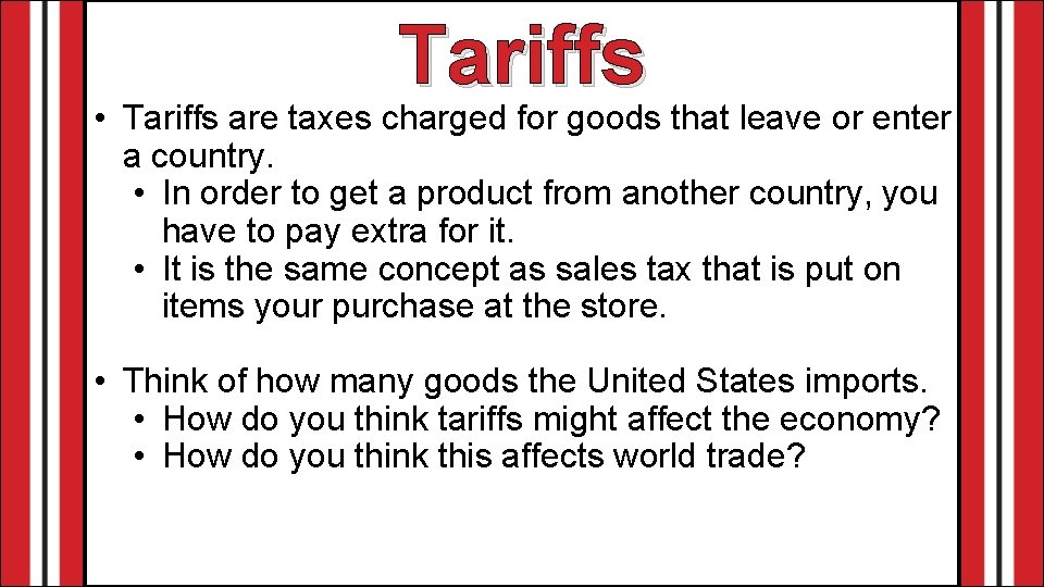 Tariffs • Tariffs are taxes charged for goods that leave or enter a country.