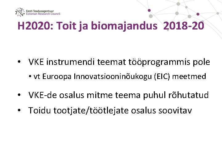 H 2020: Toit ja biomajandus 2018 -20 • VKE instrumendi teemat tööprogrammis pole •