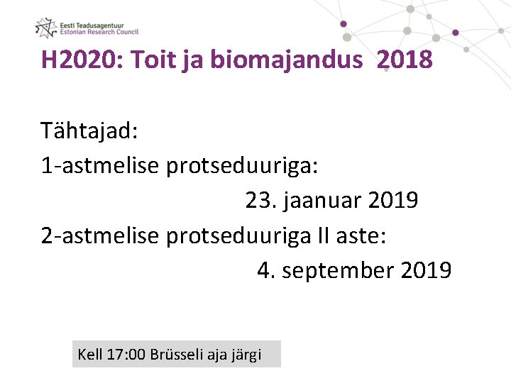 H 2020: Toit ja biomajandus 2018 Tähtajad: 1 -astmelise protseduuriga: 23. jaanuar 2019 2