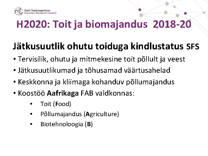 H 2020: Toit ja biomajandus 2018 -20 Jätkusuutlik ohutu toiduga kindlustatus SFS • Tervisilik,