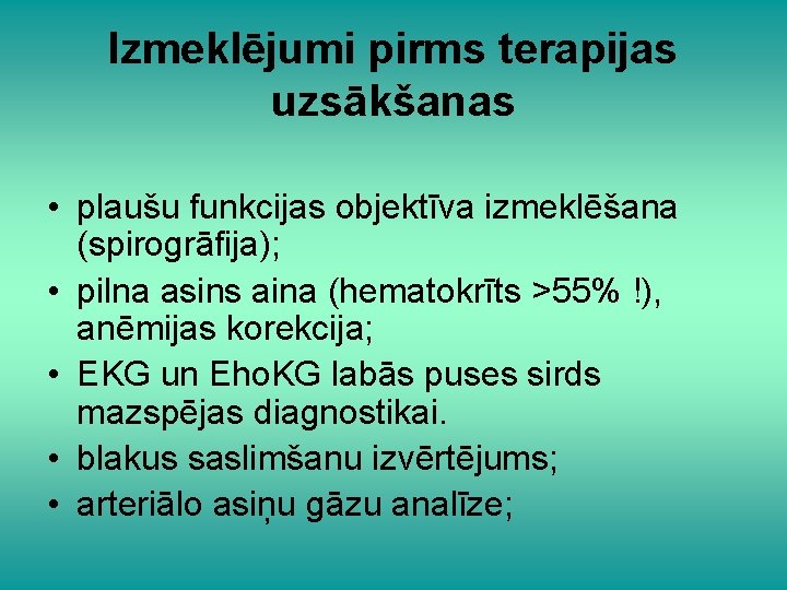 Izmeklējumi pirms terapijas uzsākšanas • plaušu funkcijas objektīva izmeklēšana (spirogrāfija); • pilna asins aina