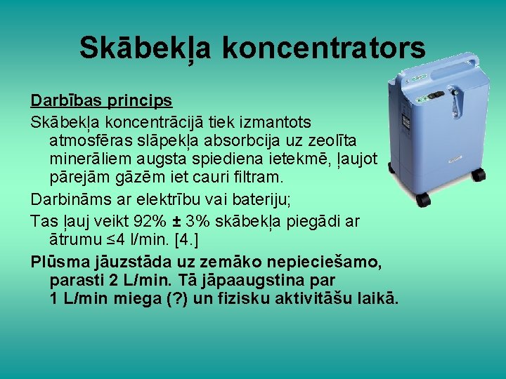 Skābekļa koncentrators Darbības princips Skābekļa koncentrācijā tiek izmantots atmosfēras slāpekļa absorbcija uz zeolīta minerāliem