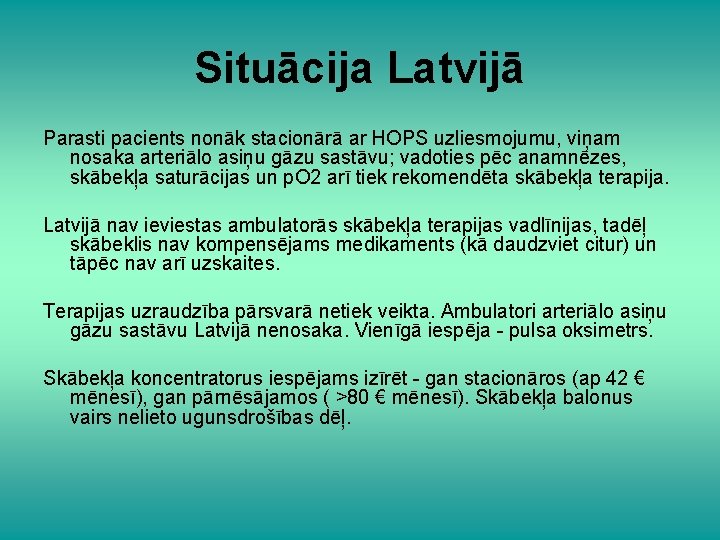 Situācija Latvijā Parasti pacients nonāk stacionārā ar HOPS uzliesmojumu, viņam nosaka arteriālo asiņu gāzu