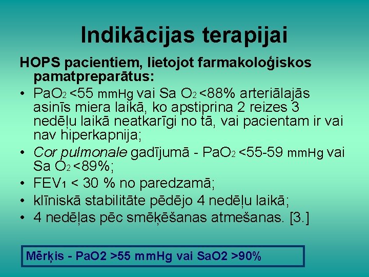 Indikācijas terapijai HOPS pacientiem, lietojot farmakoloģiskos pamatpreparātus: • Pa. O 2 <55 mm. Hg