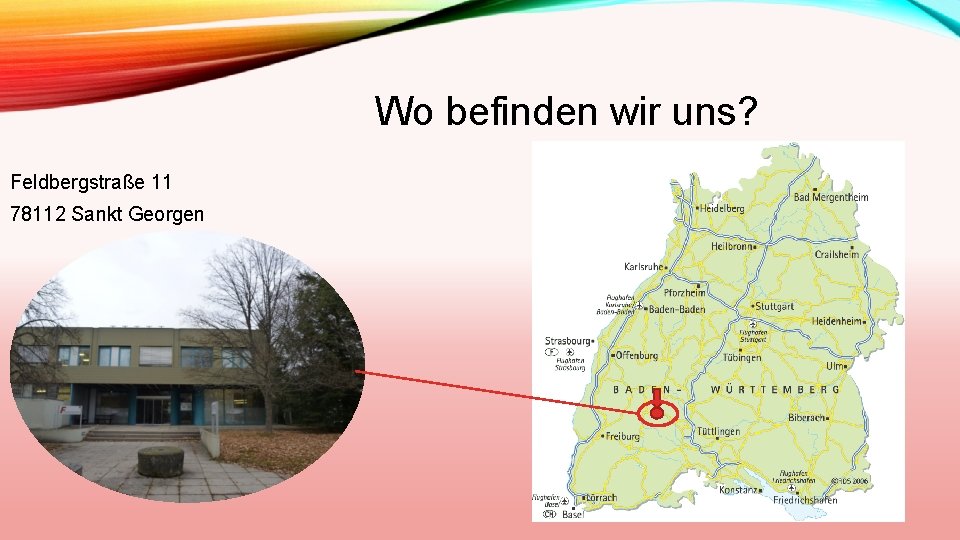 Wo befinden wir uns? Feldbergstraße 11 78112 Sankt Georgen 