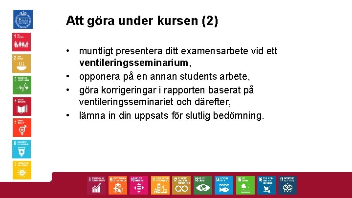 Att göra under kursen (2) • • muntligt presentera ditt examensarbete vid ett ventileringsseminarium,