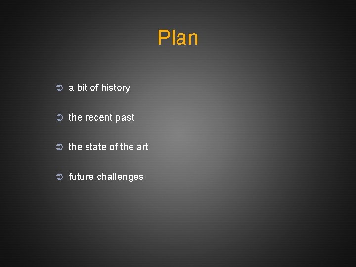 Plan Ü a bit of history Ü the recent past Ü the state of
