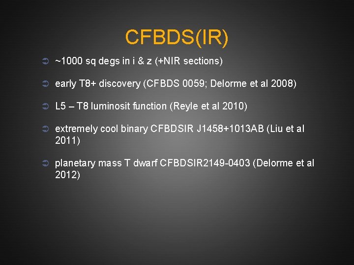 CFBDS(IR) Ü ~1000 sq degs in i & z (+NIR sections) Ü early T