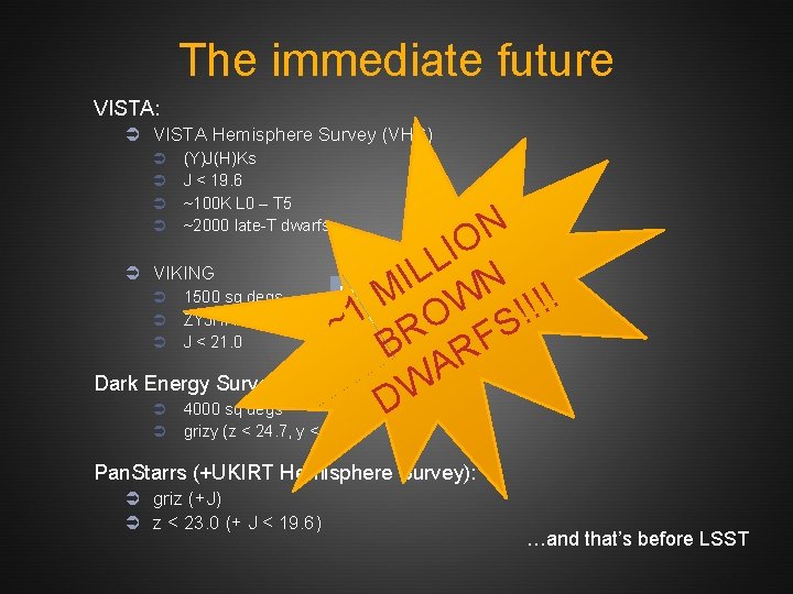 The immediate future VISTA: Ü VISTA Hemisphere Survey (VHS) Ü Ü (Y)J(H)Ks J <