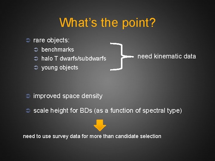 What’s the point? Ü rare objects: Ü benchmarks Ü halo T dwarfs/subdwarfs need kinematic