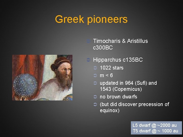Greek pioneers Ü Timocharis & Aristillus c 300 BC Ü Hipparchus c 135 BC