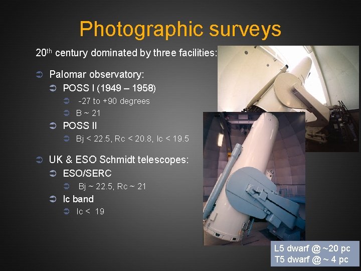 Photographic surveys 20 th century dominated by three facilities: Ü Palomar observatory: Ü POSS