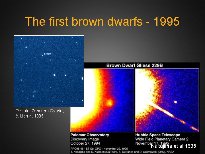 The first brown dwarfs - 1995 Rebolo, Zapatero Osorio, & Martin, 1995 Nakajima et