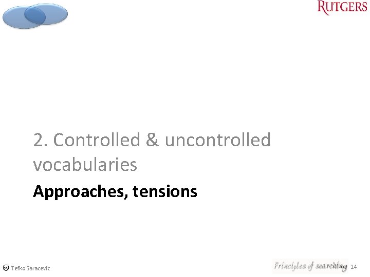 2. Controlled & uncontrolled vocabularies Approaches, tensions Tefko Saracevic 14 