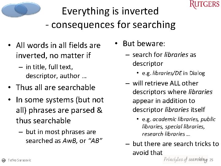 Everything is inverted consequences for searching • All words in all fields are inverted,