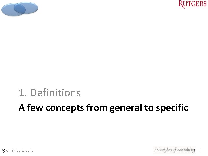 1. Definitions A few concepts from general to specific © Tefko Saracevic 4 