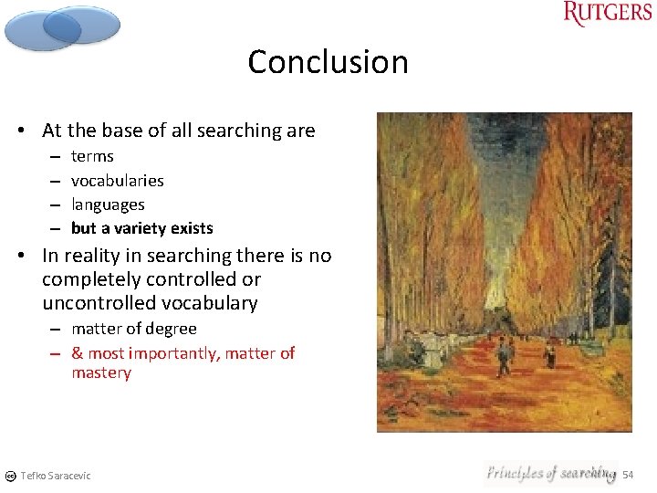 Conclusion • At the base of all searching are – – terms vocabularies languages