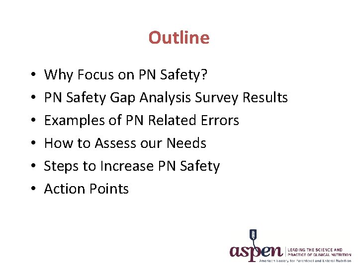 Outline • • • Why Focus on PN Safety? PN Safety Gap Analysis Survey