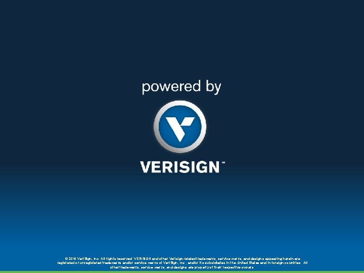 © 2014 Veri. Sign, Inc. All rights reserved. VERISIGN and other Verisign-related trademarks, service