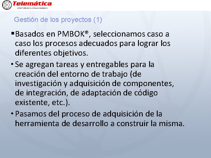 Gestión de los proyectos (1) § Basados en PMBOK®, seleccionamos caso a caso los