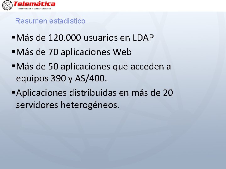 Resumen estadístico §Más de 120. 000 usuarios en LDAP §Más de 70 aplicaciones Web