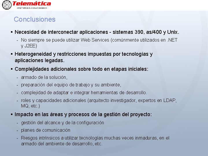 Conclusiones § Necesidad de interconectar aplicaciones - sistemas 390, as/400 y Unix. - No