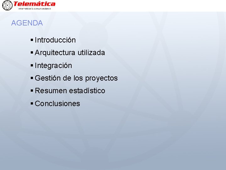 AGENDA § Introducción § Arquitectura utilizada § Integración § Gestión de los proyectos §