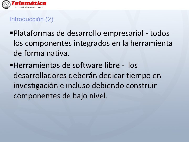 Introducción (2) §Plataformas de desarrollo empresarial - todos los componentes integrados en la herramienta