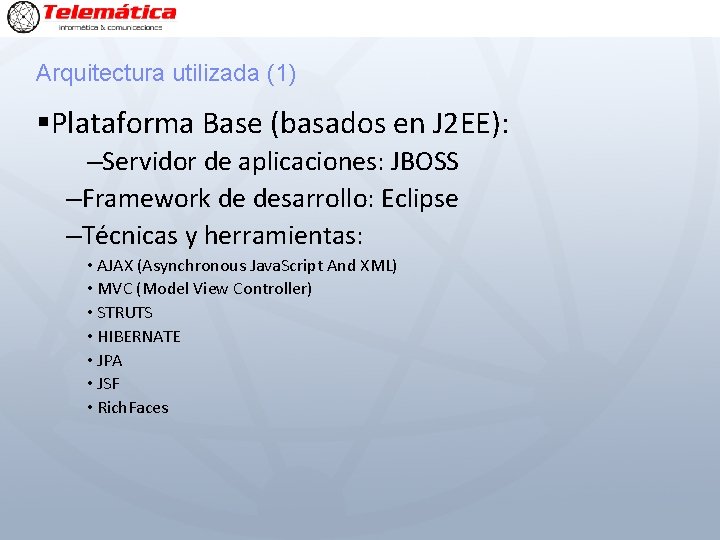 Arquitectura utilizada (1) §Plataforma Base (basados en J 2 EE): –Servidor de aplicaciones: JBOSS