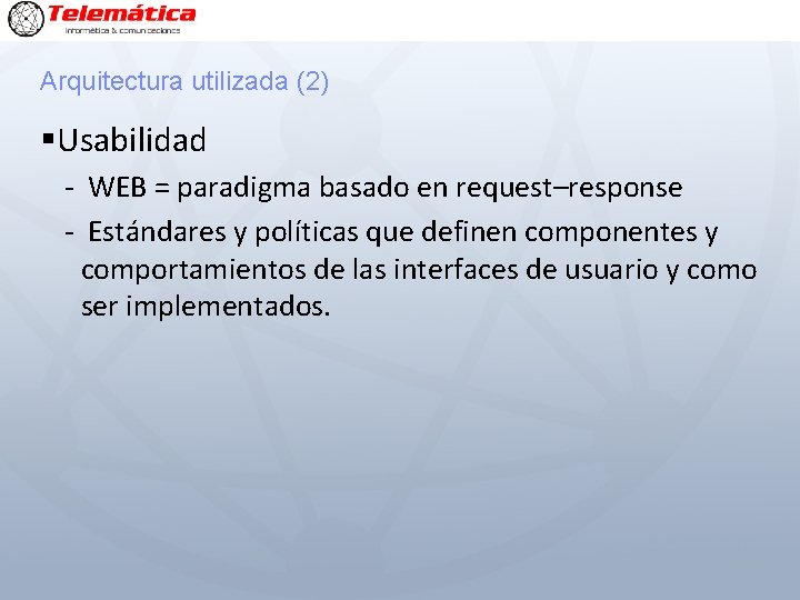 Arquitectura utilizada (2) §Usabilidad - WEB = paradigma basado en request–response - Estándares y