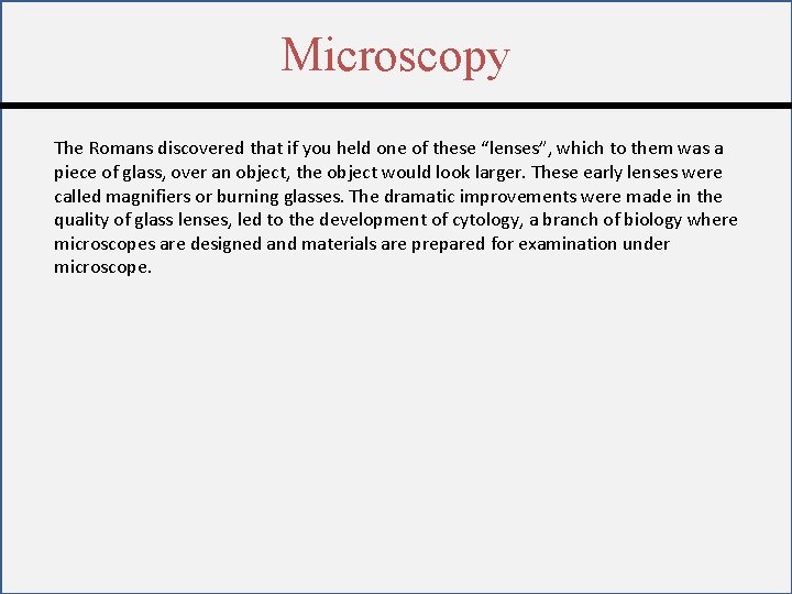 Microscopy The Romans discovered that if you held one of these “lenses”, which to