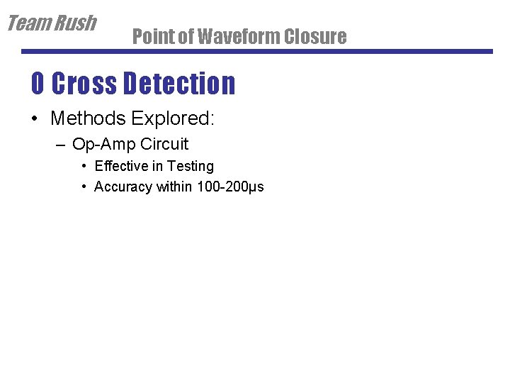 Team Rush Point of Waveform Closure 0 Cross Detection • Methods Explored: – Op-Amp