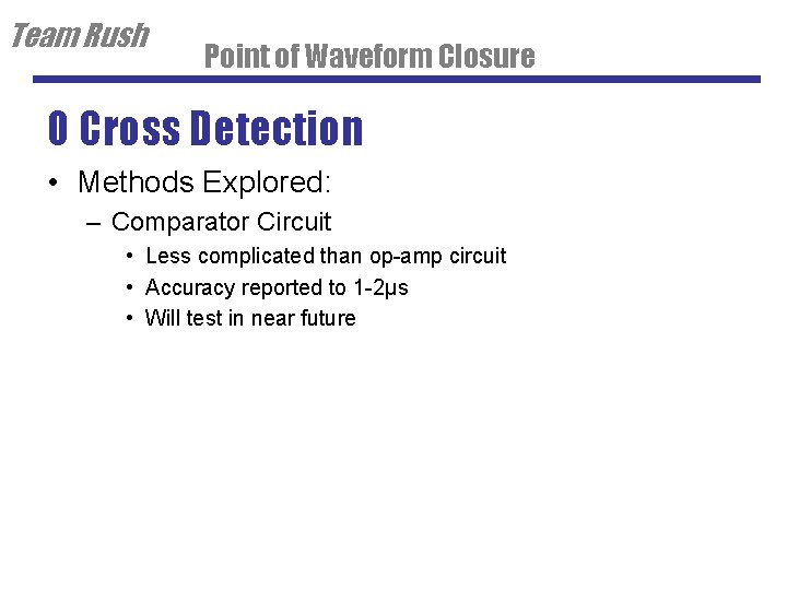 Team Rush Point of Waveform Closure 0 Cross Detection • Methods Explored: – Comparator