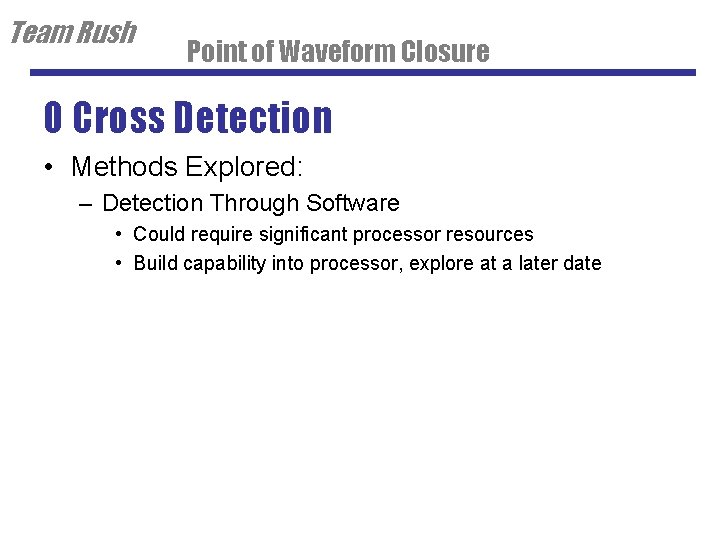 Team Rush Point of Waveform Closure 0 Cross Detection • Methods Explored: – Detection