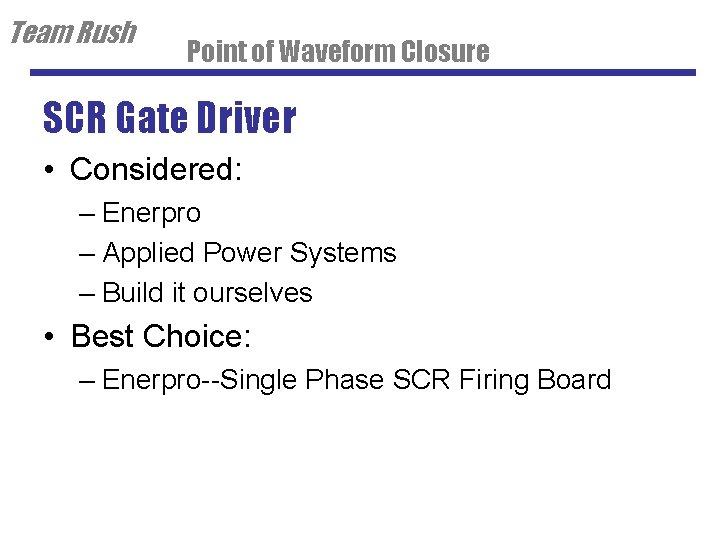 Team Rush Point of Waveform Closure SCR Gate Driver • Considered: – Enerpro –
