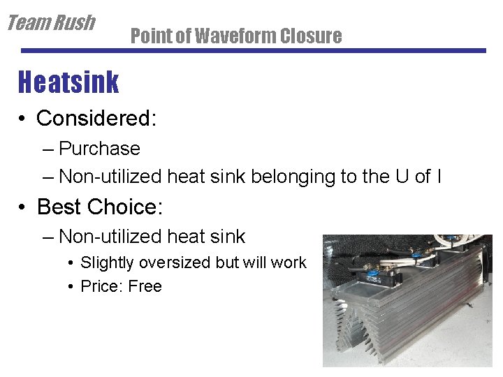 Team Rush Point of Waveform Closure Heatsink • Considered: – Purchase – Non-utilized heat