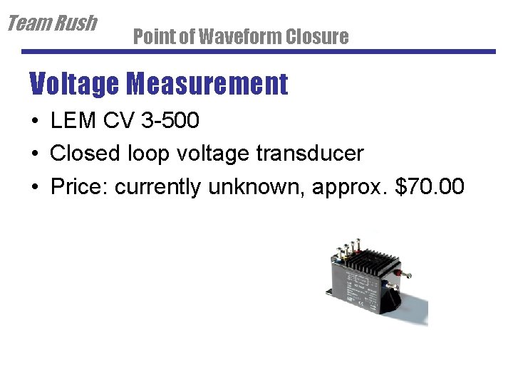 Team Rush Point of Waveform Closure Voltage Measurement • LEM CV 3 -500 •