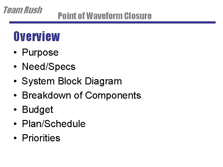 Team Rush Point of Waveform Closure Overview • • Purpose Need/Specs System Block Diagram
